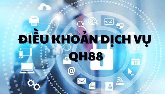 Điều khoản dịch vụ tại QH88 là gì?